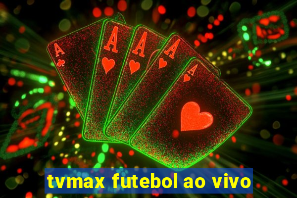 tvmax futebol ao vivo